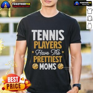 Top Tennis Players Have The Prettiest Moms Tennis T-Shirt