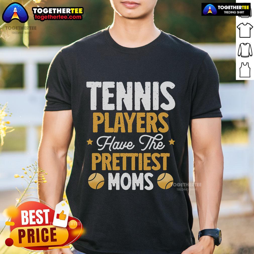 Top Tennis Players Have The Prettiest Moms Tennis T-Shirt
