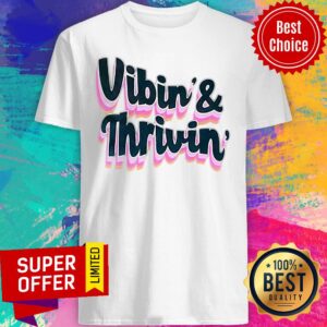 Official Vibin' & Thrivin Shirt