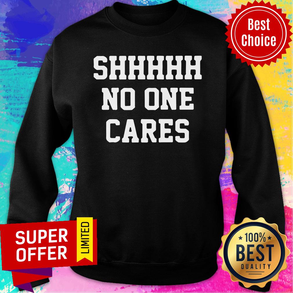 Shhhh No One Cares Shirt - Image 4