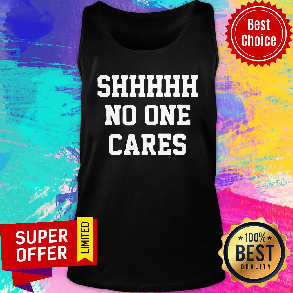 Shhhh No One Cares Shirt - Image 3