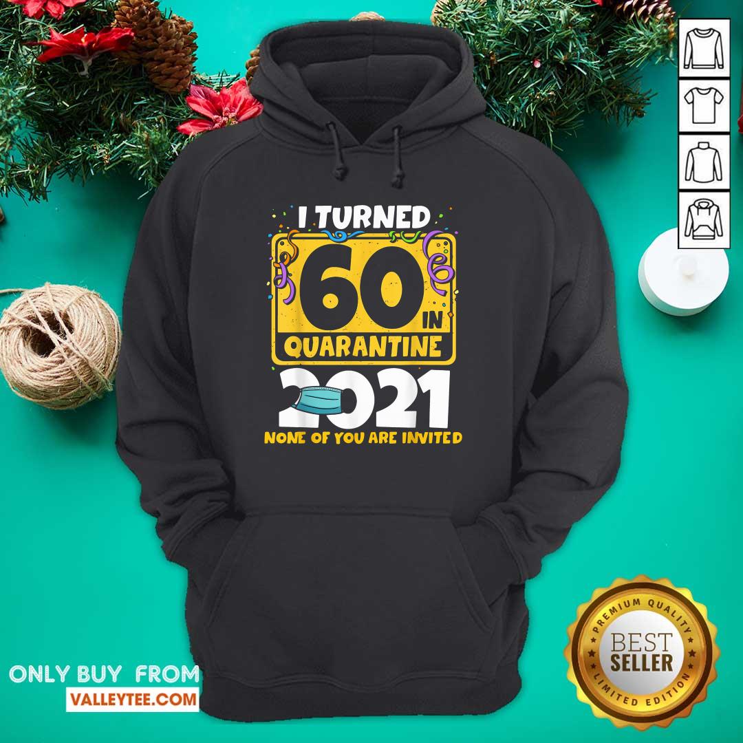 Funny I Turned 60 In Quarantine 2021 Shirt - Image 2