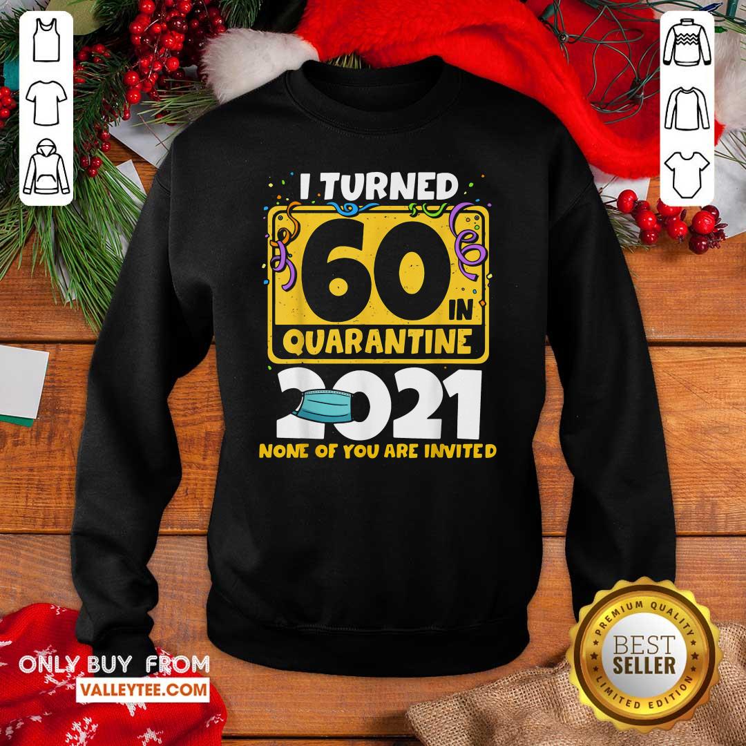 Funny I Turned 60 In Quarantine 2021 Shirt - Image 5