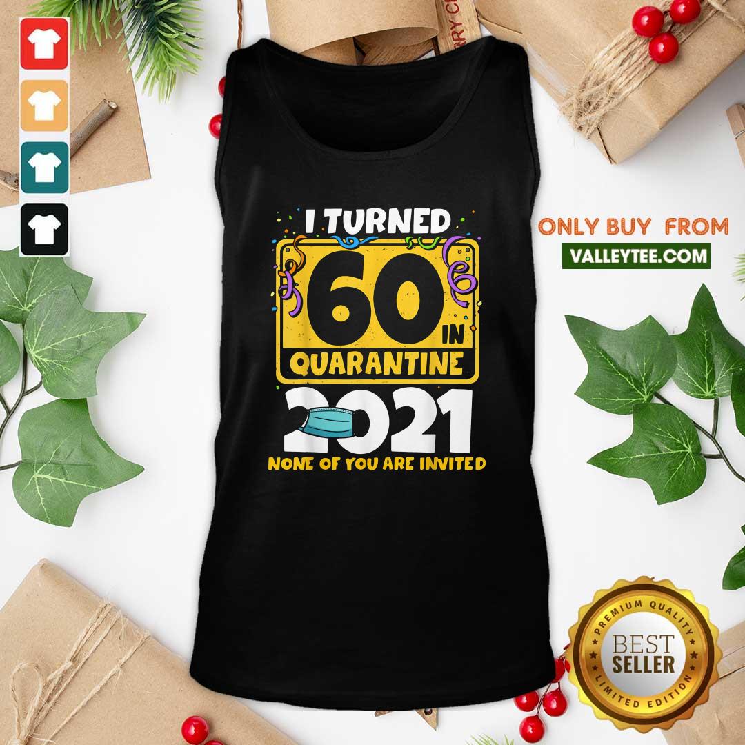 Funny I Turned 60 In Quarantine 2021 Shirt - Image 4