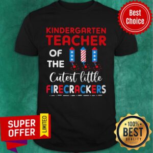 Kindergarten Teacher Of The Cutest Little Firecrackers 4th Of July Shirt