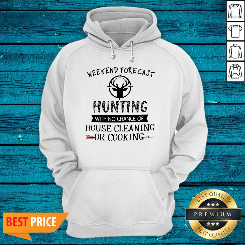 Weekend Forecast Hunting With No Chance Of House Cleaning Or Cooking Shirt - Image 3
