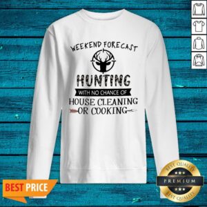 Alternative view of Weekend Forecast Hunting With No Chance Of House Cleaning Or Cooking Shirt