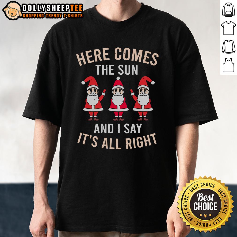 Happy Here Comes The Sun And I Say It's All Right Christmas T-Shirt