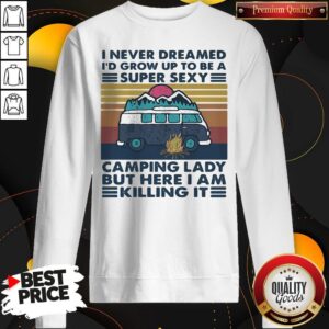 Alternative view of I Never Dreamed I'd Grow Up To Be A Super Sexy Camping Lady But Here I Am Killing It Vintage Retro Shirt