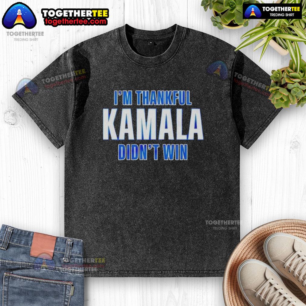 Official I'm Thankful Kamala Didn't Win T-Shirt - Image 6