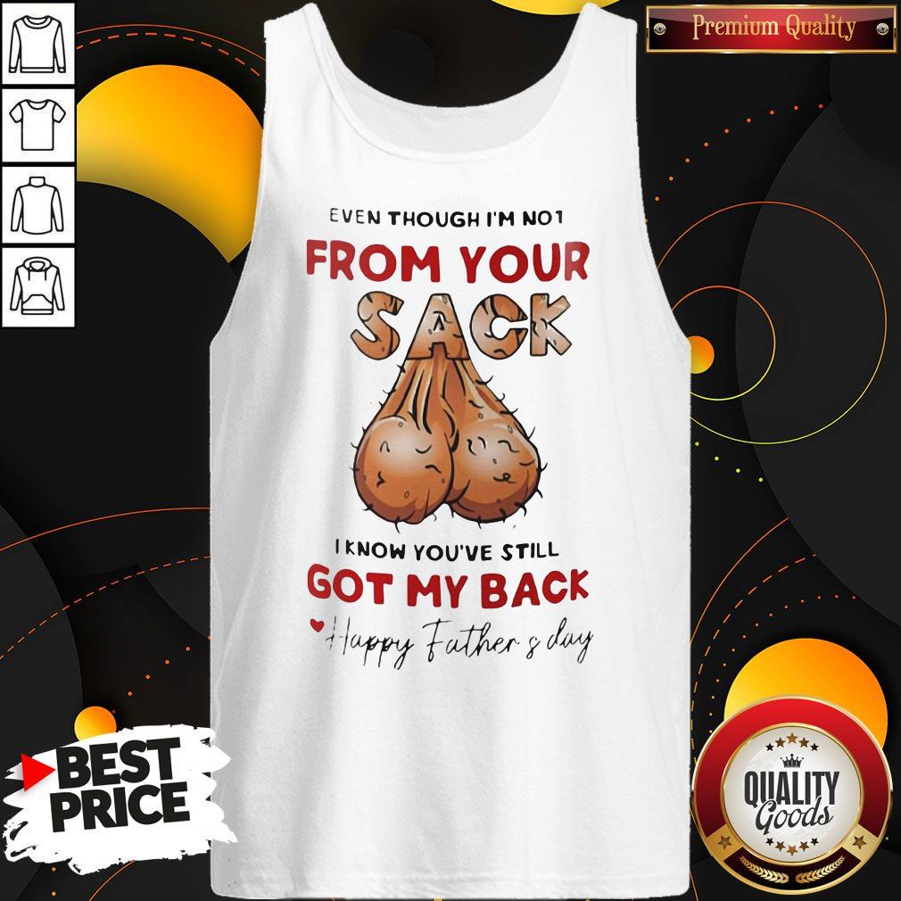 Even Though I'm Not From Your Sack I Know You're Still Got My Back Happy Father's Day Shirt - Image 5