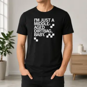 Funny I'M Just A Middle Aged Dirtbag Baby Middle Aged Shirt