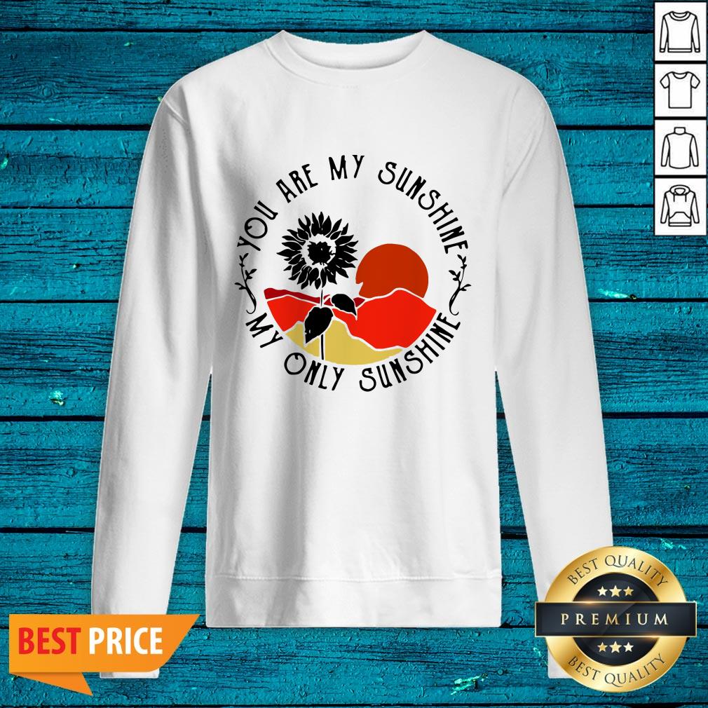 Funny You Are My Sunshine My Only Sunshine Shirt - Image 2