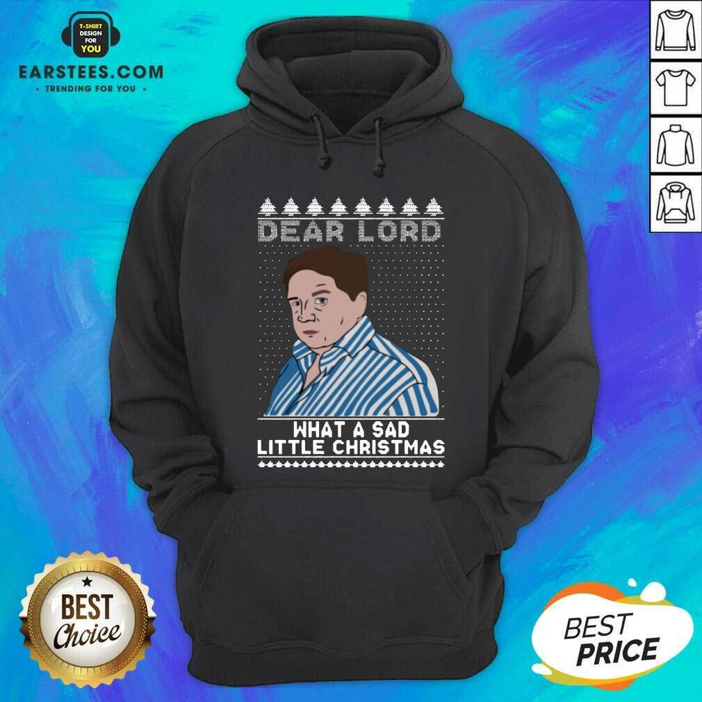 Perfect Dear Lord What A Sad Little Christmas Shirt - Image 5