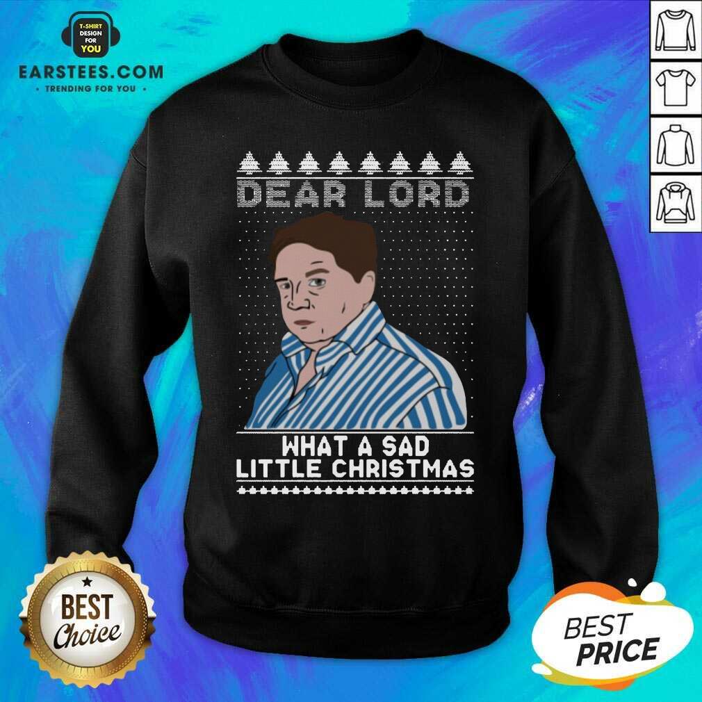 Perfect Dear Lord What A Sad Little Christmas Shirt - Image 4