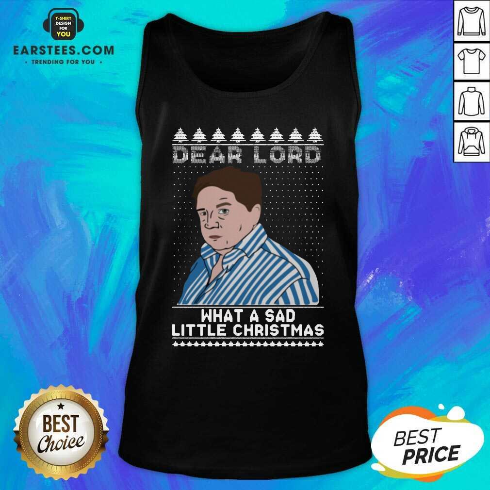 Perfect Dear Lord What A Sad Little Christmas Shirt - Image 3