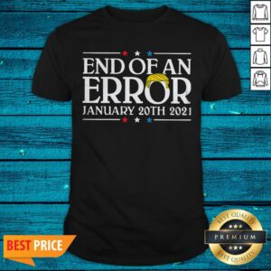 End Of An Error January 20th 2021 Shirt