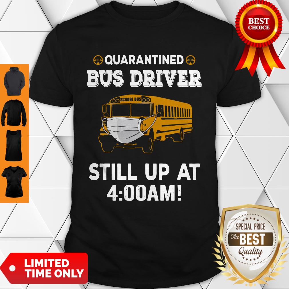 Perfect Quarantined Bus Driver Still Up At 4AM Shirt