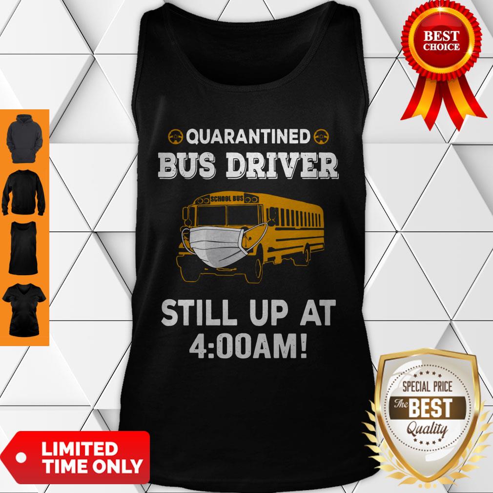 Perfect Quarantined Bus Driver Still Up At 4AM Shirt - Image 4