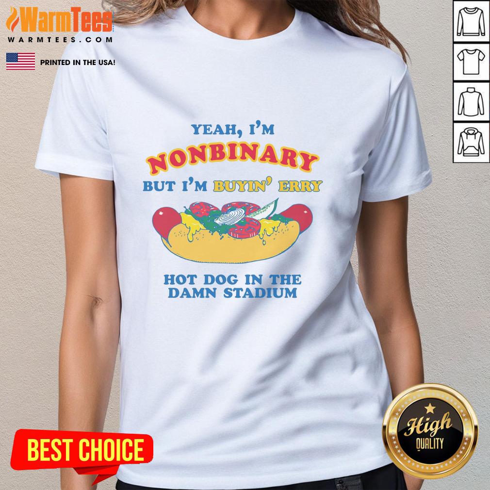 Good Yeah I'm Nonbinary But I'm Buyin' Erry Hot Dog In The Stadium T-Shirt - Image 3