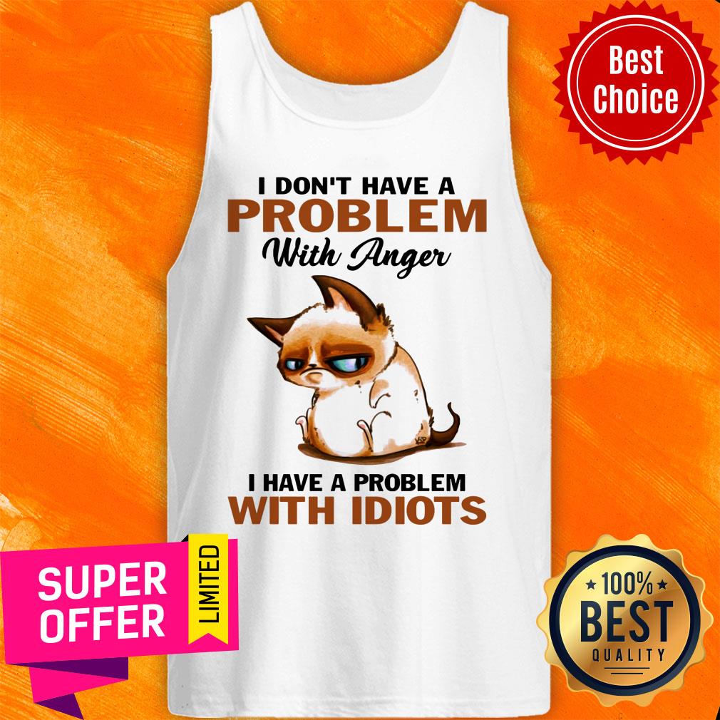 Cute Cat I Don't Have A Problem With Anger With Idiots Shirt - Image 3