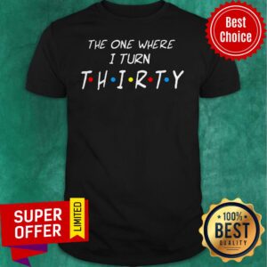 Official The One Where I Turn Thirty Shirt