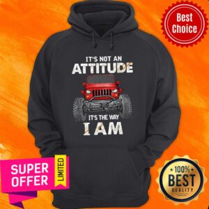 Alternative view of Truck It's Not An Attitude It's The Way I Am Shirt