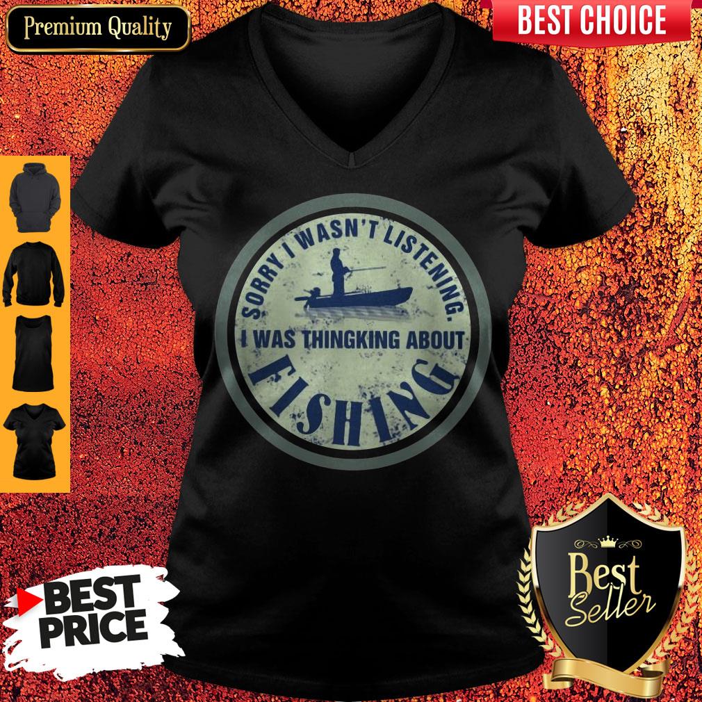 Sorry I Wasn't Listening I Was Thinking About Fishing Shirt - Image 3