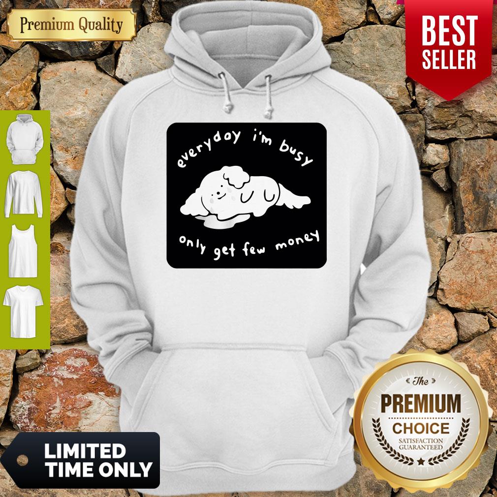 Top Everyday I’m Busy Only Get Few Money Shirt - Image 3