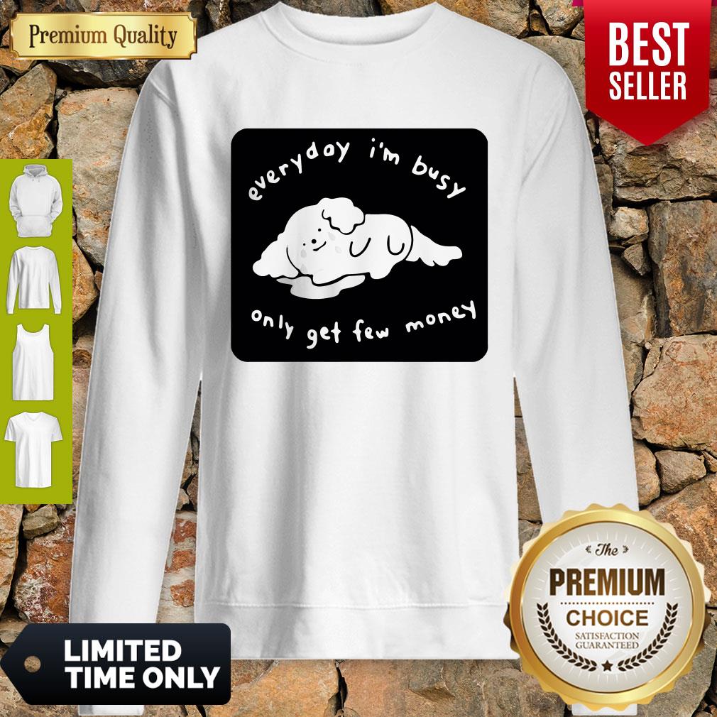 Top Everyday I’m Busy Only Get Few Money Shirt - Image 2