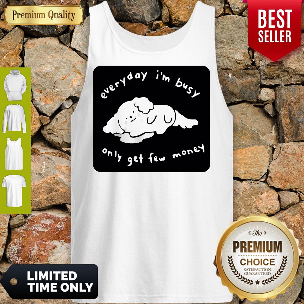 Top Everyday I’m Busy Only Get Few Money Shirt - Image 5