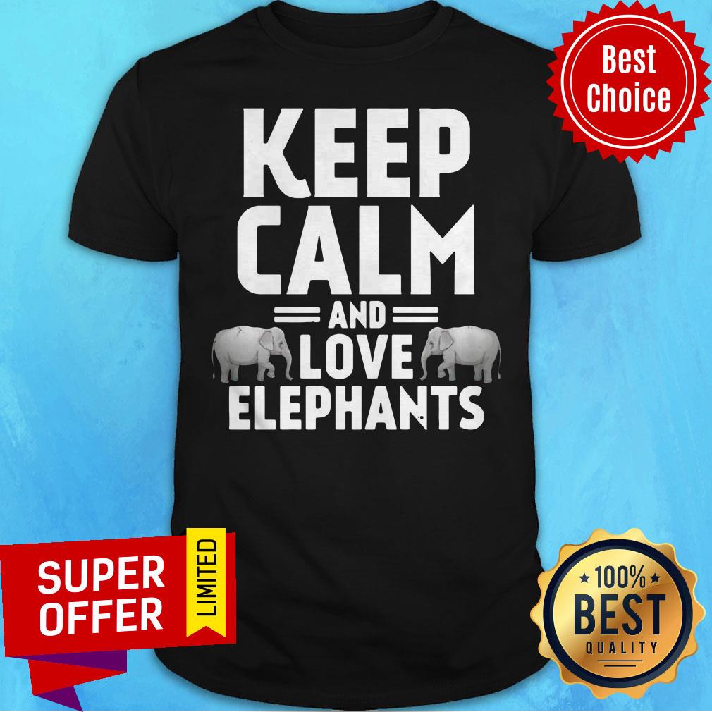 Funny Keep Calm And Love Elephants Shirt