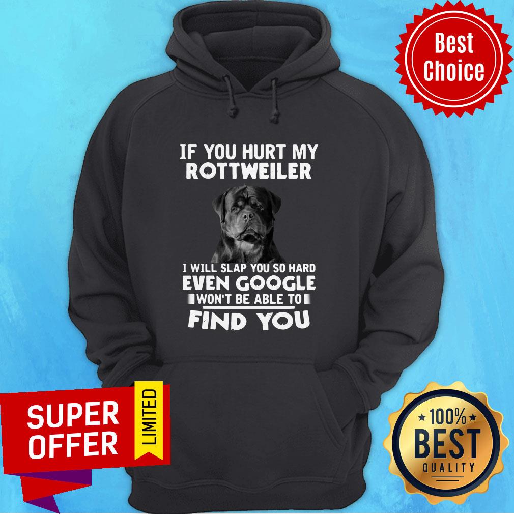 If You Hurt My Rottweiler I Will Slap You So Hard Even Google Won't Be Able To Shirt - Image 3