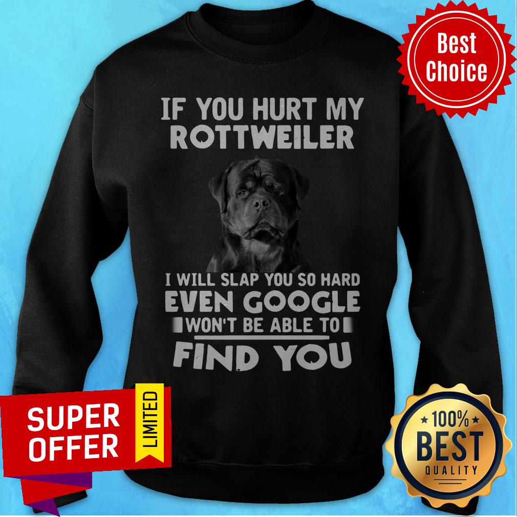 If You Hurt My Rottweiler I Will Slap You So Hard Even Google Won't Be Able To Shirt - Image 2