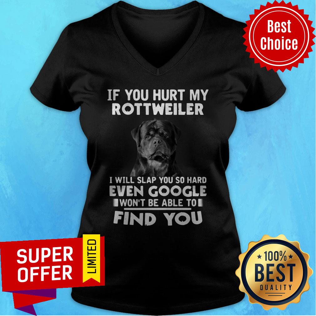 If You Hurt My Rottweiler I Will Slap You So Hard Even Google Won't Be Able To Shirt - Image 4