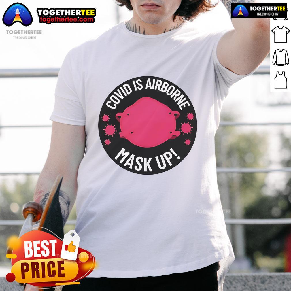 Official Covid Is Airborne Mask Up Logo T-Shirt