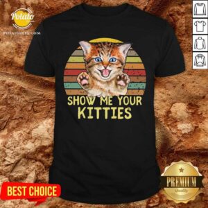 Best Selling Show Me Your Kitties Cat Shirt