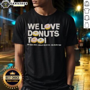 Good We Love Donuts Too Jay Dee Aka J Dilla Rip T-Shirt