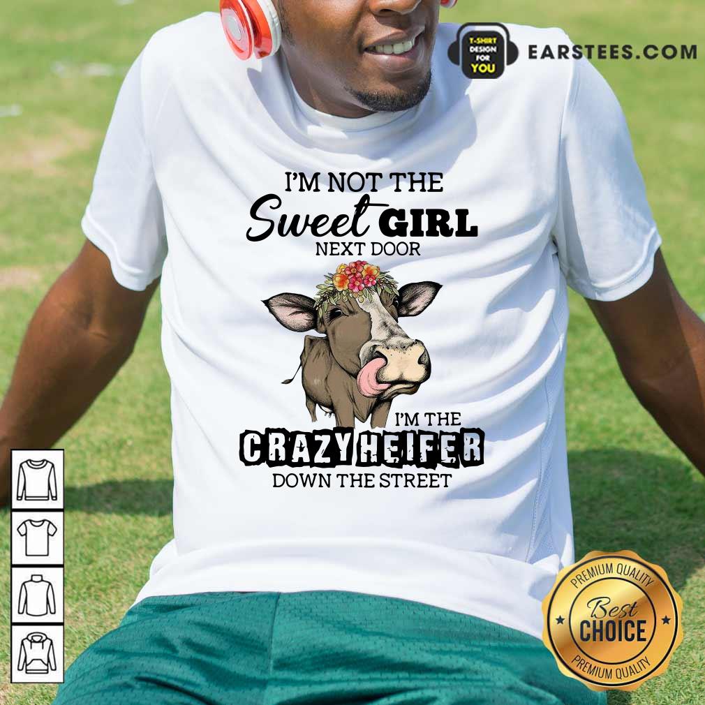 Top Cow Im Not The Sweet Girl Next Door Im The Crazy Heifer Down The Street Shirt