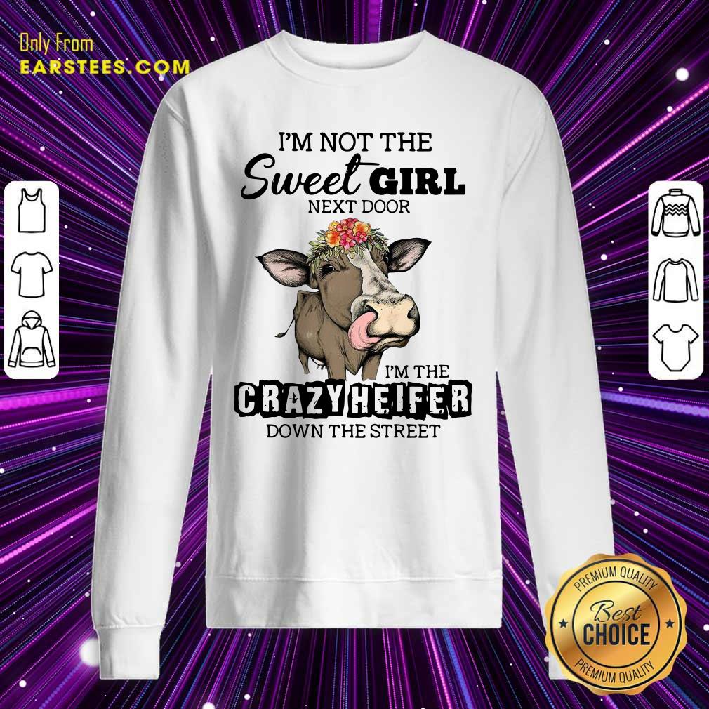 Top Cow Im Not The Sweet Girl Next Door Im The Crazy Heifer Down The Street Shirt - Image 5
