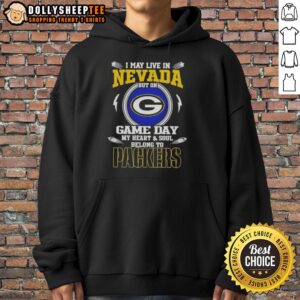 Alternative view of Official I May Live In Nevada But On Game Day My Heart And Soul Belongs To Green Bay Packers T-Shirt