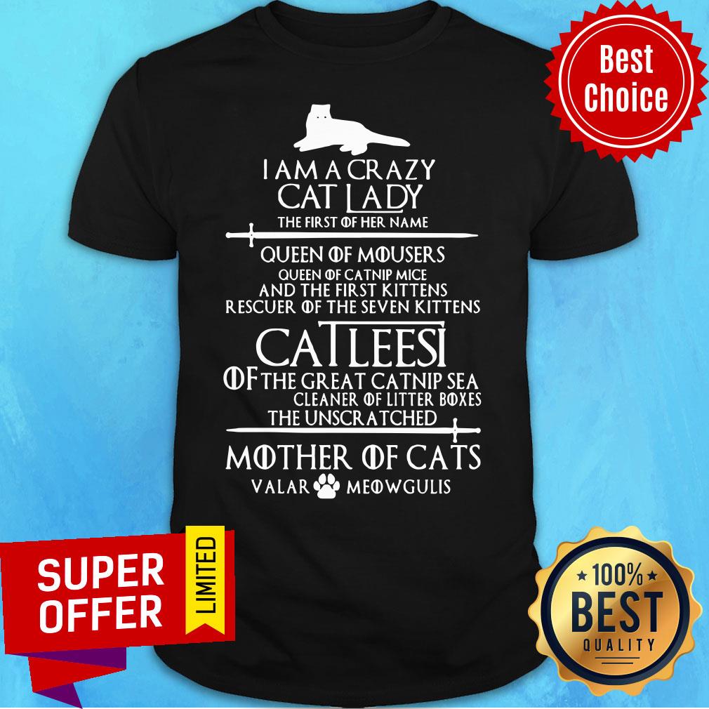 I Am A Crazy Cat Lady Catleesi Mother Of Cats Valar Meowgulis Shirt