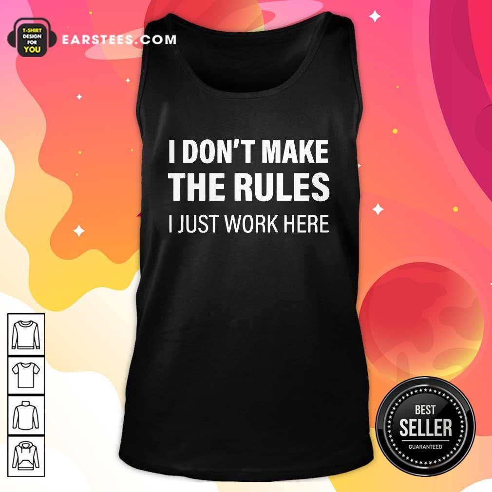 Nice I Don’t Make The Rules I Just Work Here T-Shirt - Image 3