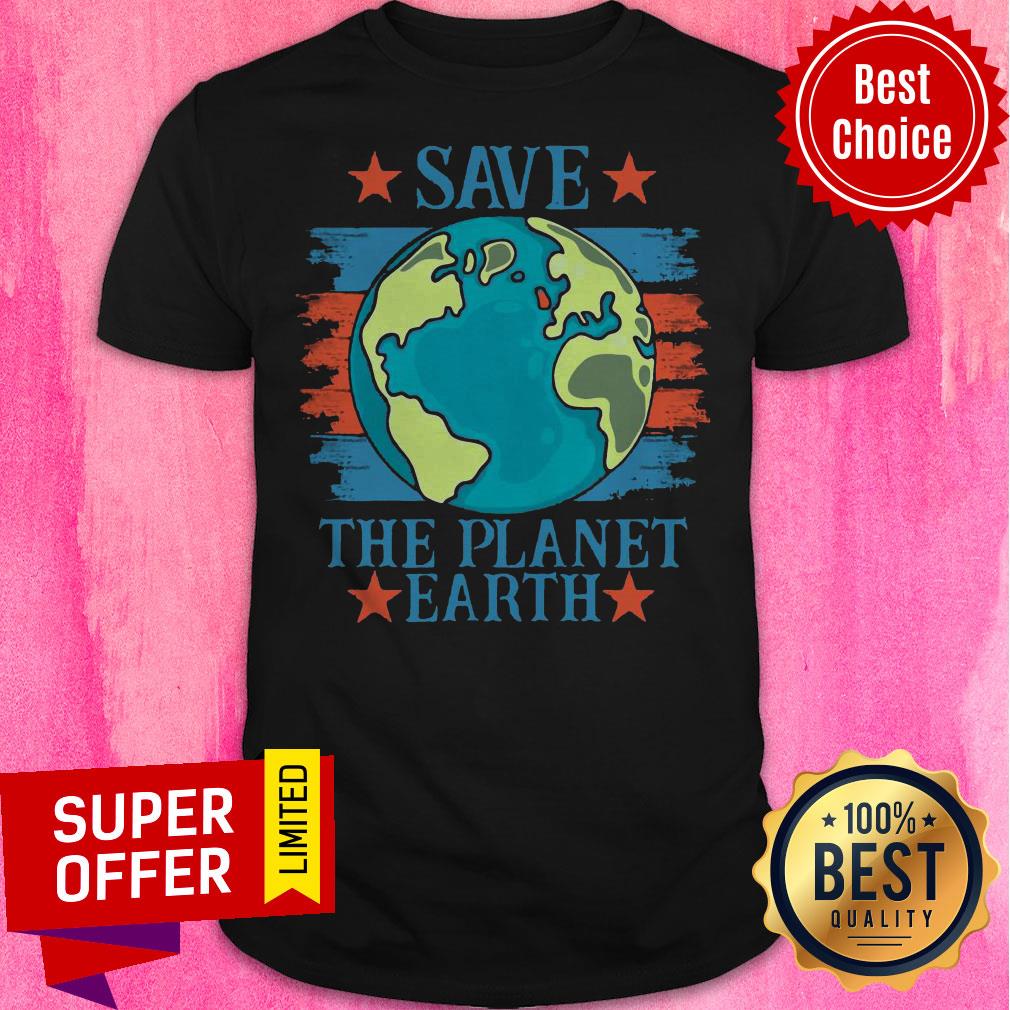 Funny Save The Planet Earth Shirt