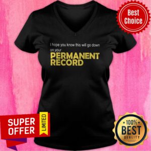 Alternative view of Nice I Hope You Know This Will Go Down On Your Permanent Record Shirt