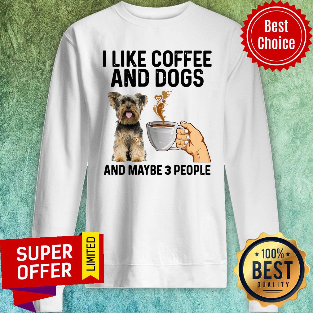 Official I Like Coffee And Dogs Yorkshire Terrier And Maybe 3 People Shirt - Image 5