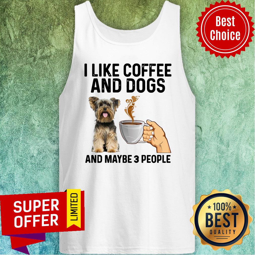 Official I Like Coffee And Dogs Yorkshire Terrier And Maybe 3 People Shirt - Image 4