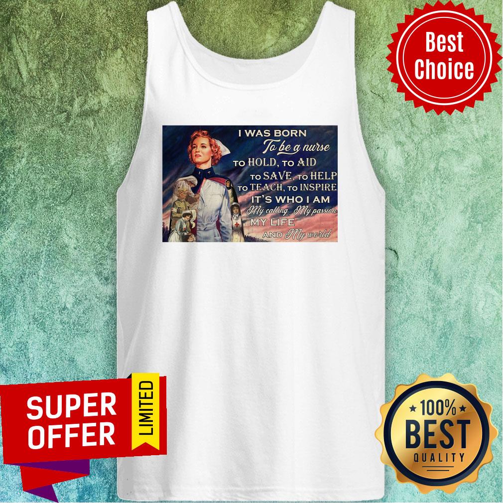 Was Born To Be A Nurse To Hold To Aid To Save To Help To Teach To Inspire It's Who I Am Shirt - Image 4