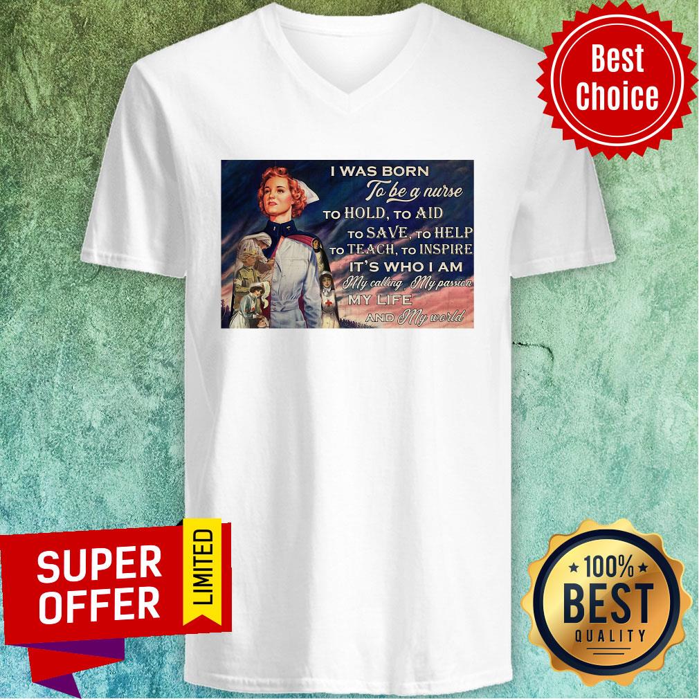 Was Born To Be A Nurse To Hold To Aid To Save To Help To Teach To Inspire It's Who I Am Shirt - Image 3