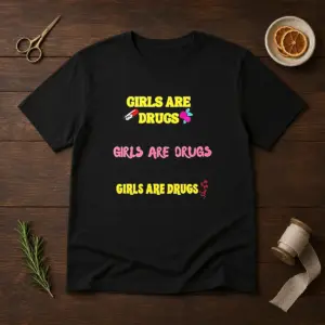Pretty Girls Are Drugs Girls Are Drugs Girls Are Drugs Pill Rose Flower Shirt